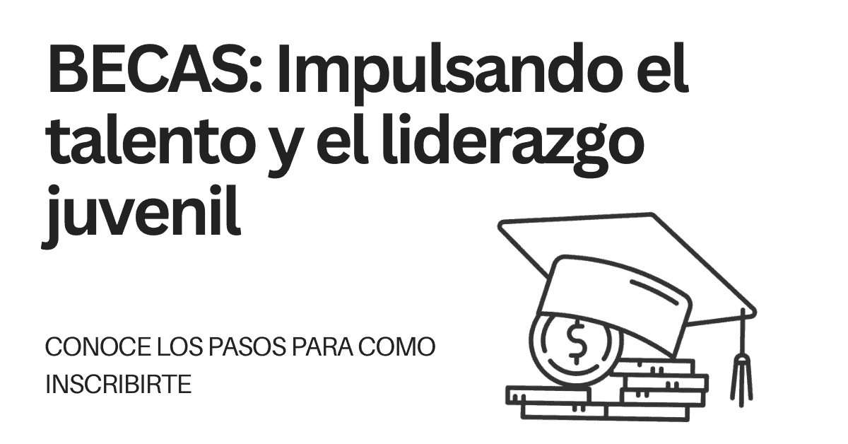 BECAS: Impulsando el talento y el liderazgo juvenil