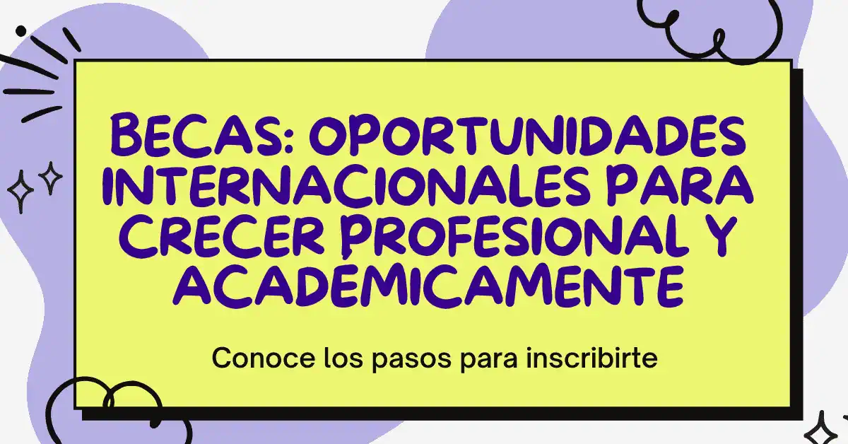BECAS: Oportunidades Internacionales para Crecer Profesional y Académicamente