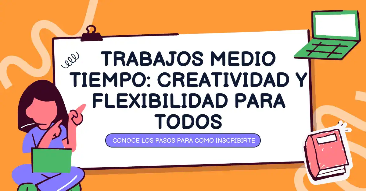 Trabajos Medio Tiempo: Creatividad y flexibilidad para todos
