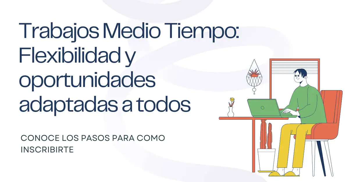 Trabajos Medio Tiempo: Flexibilidad y oportunidades adaptadas a todos