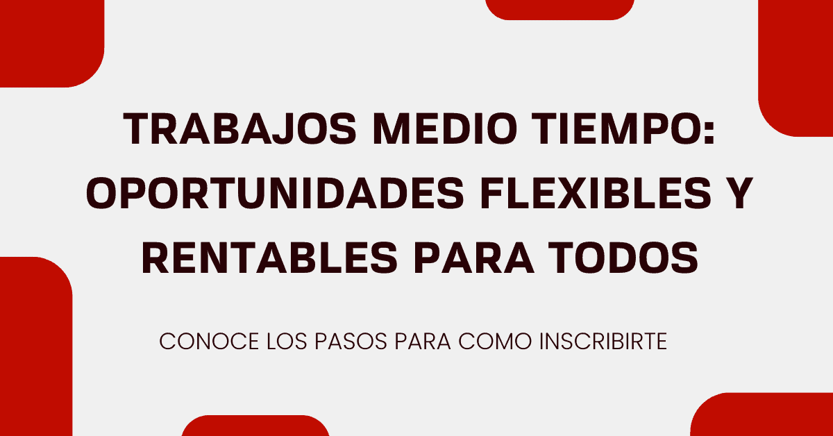 Trabajos Medio Tiempo: Oportunidades flexibles y rentables para todos