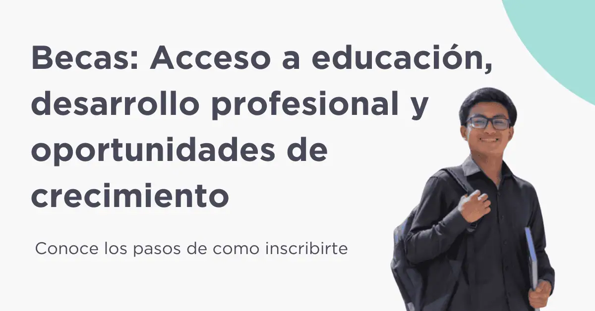Becas: Acceso a educación, desarrollo profesional y oportunidades de crecimiento